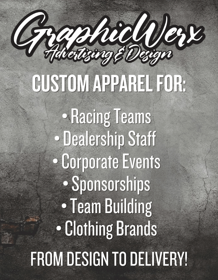 GraphicWerx Advertising & Design CUSTOM APPAREL FOR: • Racing Teams Dealership Staff •Corporate Events Sponsorships Team Building Clothing Brands FROM DESIGN TO DELIVERY!