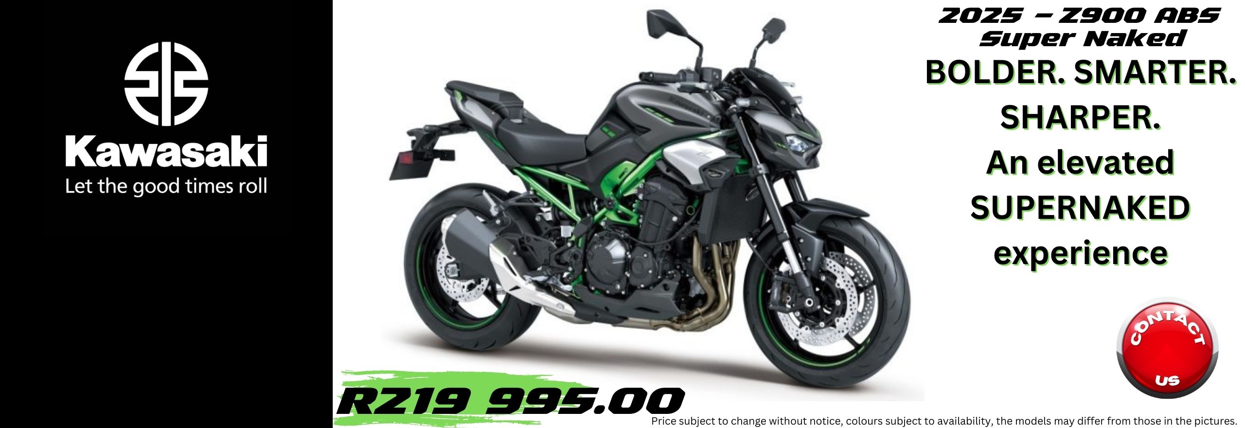 2024 KAWASAKI - ZX10-R – 40th Anniversary Edition The All New KAWASAKI Ninja 500 – 2024 KAWASAKI Ninja ZZR1400– 2023 KAWASAKI Ninja ZZR1400– 2023 KAWASAKI Z650 RS – 2023 KAWASAKI Versys-X 300 – 2022 KAWASAKI Versys-X 300 – 2023 L KAWASAKI Brute Force 300 – 2024
